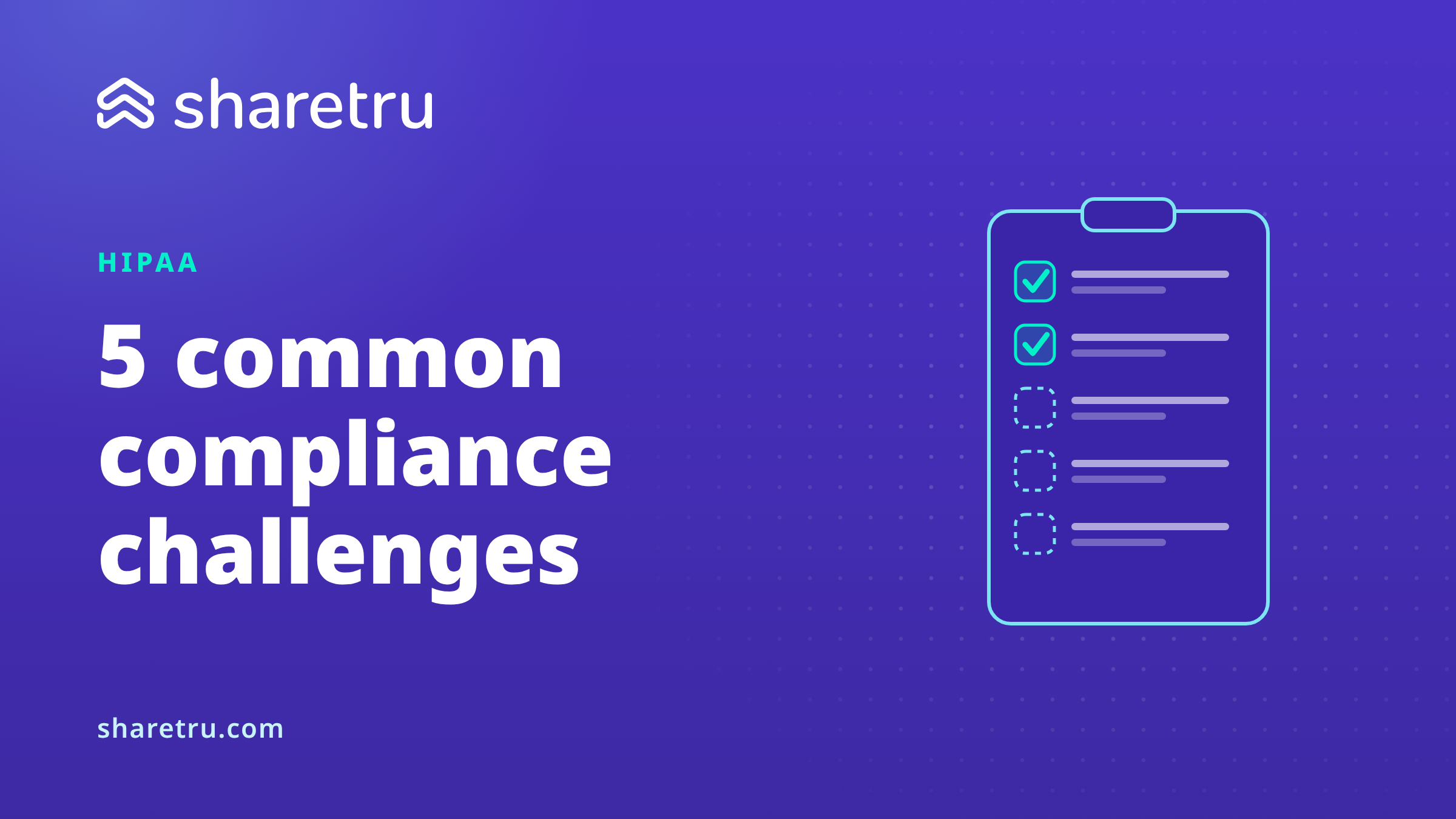 A clipboard with five items, two ticked, illustrating common HIPAA compliance challenges